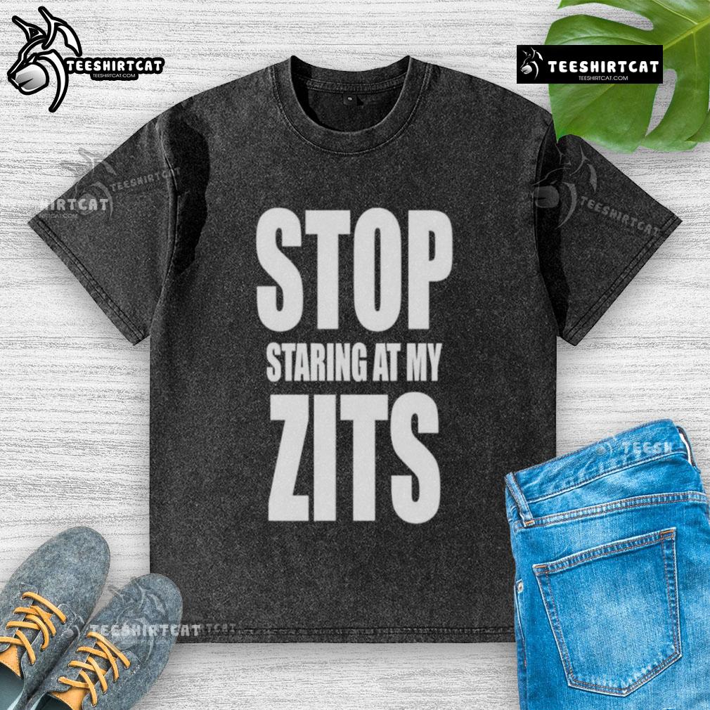 Funny Stop Staring At My Zits Washed T Shirt Funny Stop Staring At My Zits washed t-shirt design featuring humorous text and playful graphics for casual wear.
