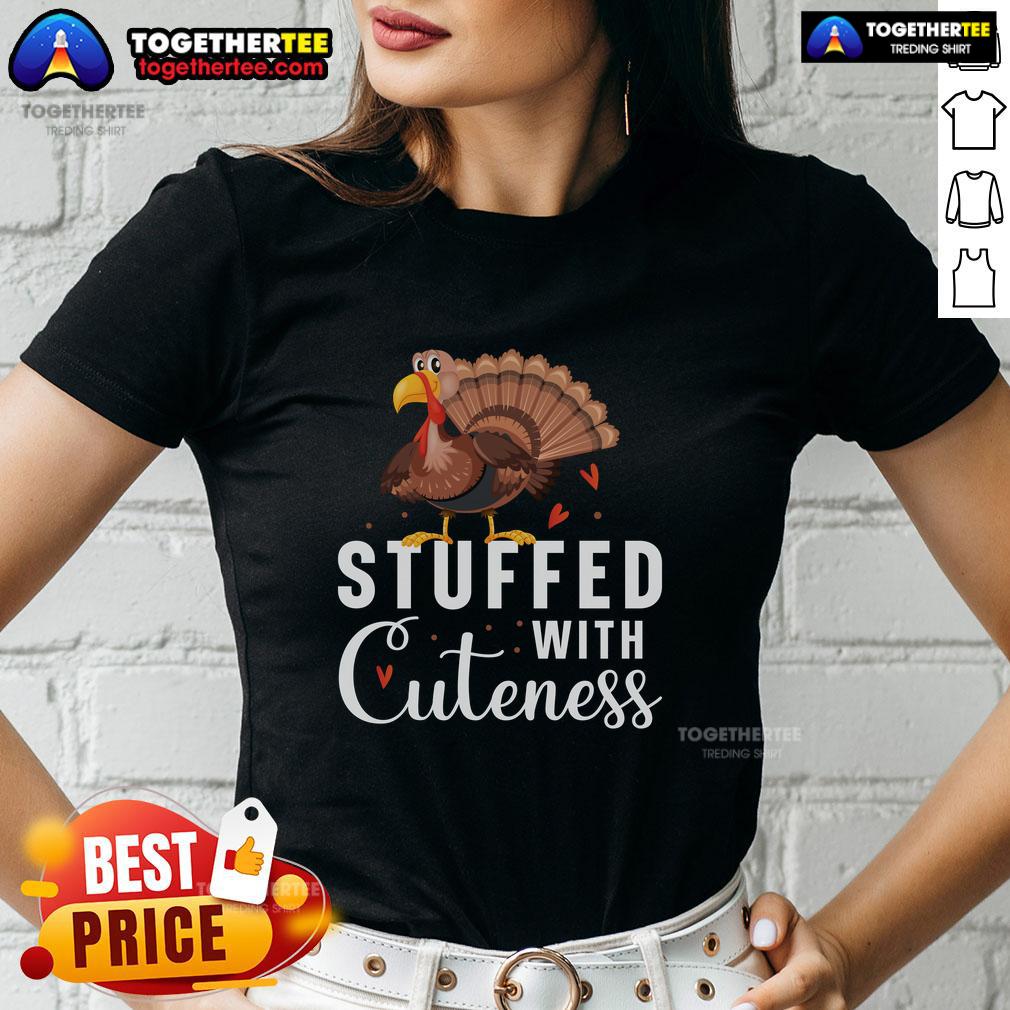 Funny Stuffed With Cuteness Turkey Thanksgiving Ladies Tee Alt Text: Cute Thanksgiving ladies' tee featuring a funny stuffed turkey design, perfect for holiday festivities and family gatherings.