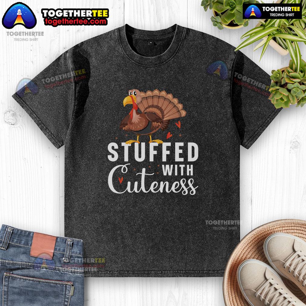 Funny Stuffed With Cuteness Turkey Thanksgiving Washed T Shirt Alt Text: Adorable Funny Stuffed Turkey Thanksgiving design on a washed T-shirt, perfect for festive celebrations and gifts.