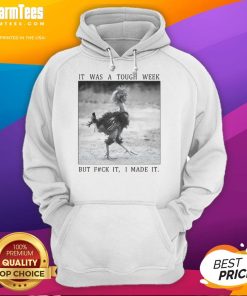 Funny Successful Chicken hoodie: 'It Was A Tough Week But F*ck It, I Made It' - perfect for humor and comfort lovers.