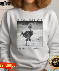 Funny successful chicken sweatshirt: 'It was a tough week, but f*ck it, I made it' - perfect for lighthearted fashion.