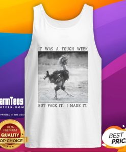 Funny successful chicken tank top design: 'It Was A Tough Week But F*ck It I Made It' perfect for casual wear.