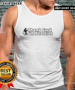 Funny 'Thank Fk Im Scottish' tank top design featuring bold text and humorous graphics, perfect for proud Scots.