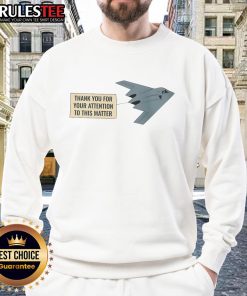 Funny 'Thank You For Your Attention To This Matter' Stealth Bomber Sweatshirt, perfect for casual wear and aviation enthusiasts.