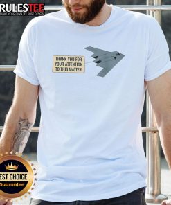 Funny Thank You For Your Attention To This Matter Stealth Bomber T-Shirt featuring a humorous graphic design.