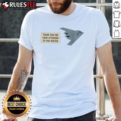 Funny Thank You For Your Attention To This Matter Stealth Bomber T-Shirt featuring a humorous graphic design.