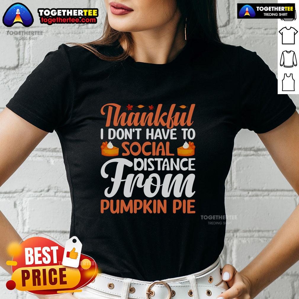 Funny Thankful I Don't Have To Social Distance From Pumpkin Pie Thanksgiving Ladies-Tee