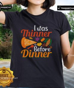 Funny Thanksgiving 'I Was Thinner Before Dinner' ladies tee showcasing a humorous design perfect for holiday celebrations.