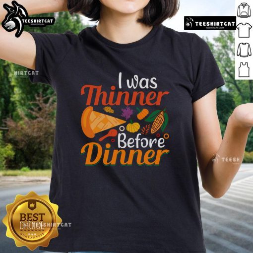 Funny Thanksgiving 'I Was Thinner Before Dinner' ladies tee showcasing a humorous design perfect for holiday celebrations.