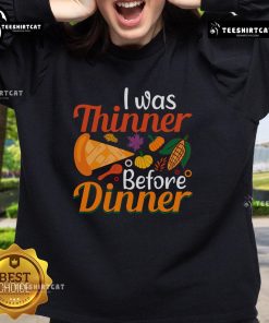 Alt Text: Funny Thanksgiving I Was Thinner Before Dinner sweatshirt showcasing humor and holiday spirit for festive gatherings.