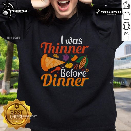 Alt Text: Funny Thanksgiving I Was Thinner Before Dinner sweatshirt showcasing humor and holiday spirit for festive gatherings.