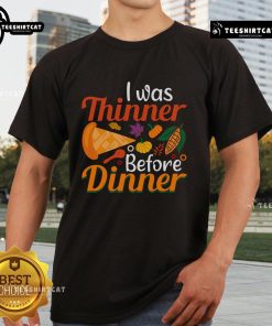 Funny Thanksgiving 'I Was Thinner Before Dinner' T-Shirt featuring a playful design perfect for holiday festivities.