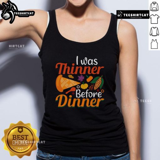 Alt Text: Funny Thanksgiving tank top featuring the phrase I Was Thinner Before Dinner, perfect for holiday celebrations.