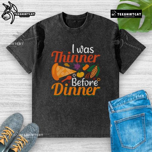 Alt Text: Funny Thanksgiving I Was Thinner Before Dinner washed T-shirt featuring a humorous design perfect for holiday celebrations.