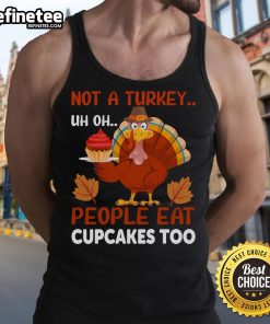 Funny Thanksgiving turkey cupcake tank top design featuring a humorous message about cupcakes, perfect for festive celebrations.