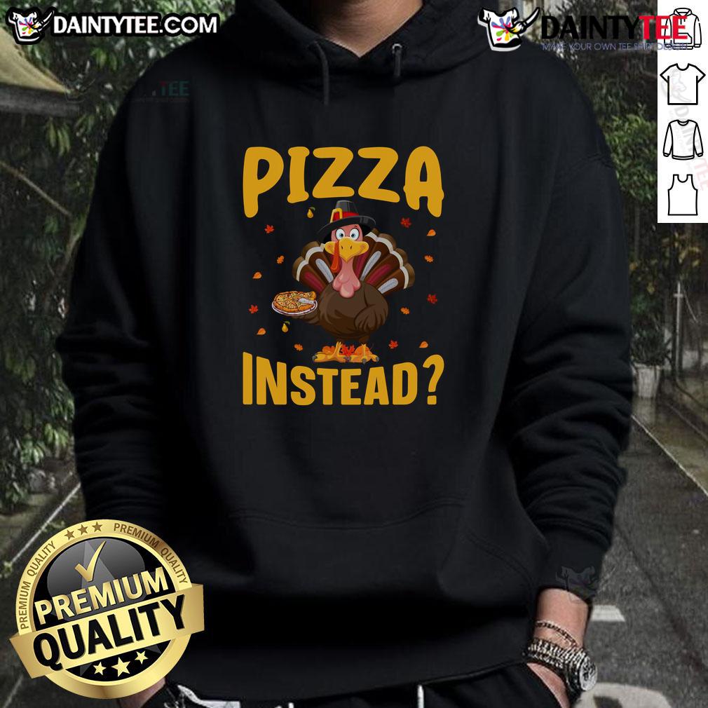 Funny Thanksgiving Turkey Pizza Instead Hoodie Funny Thanksgiving turkey pizza design on a cozy hoodie, perfect for holiday celebrations and festive gatherings.