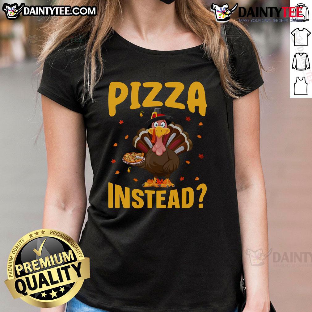 Funny Thanksgiving Turkey Pizza Instead Ladies Tee Alt Text: Funny Thanksgiving turkey pizza graphic on a ladies tee, perfect for holiday celebrations and festive gatherings.