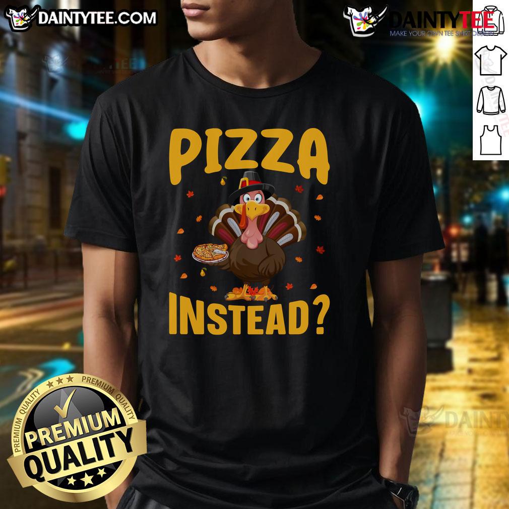 Funny Thanksgiving Turkey Pizza Instead T Shirt Funny Thanksgiving Turkey Pizza Instead T-Shirt featuring a quirky turkey pizza graphic for festive humor.