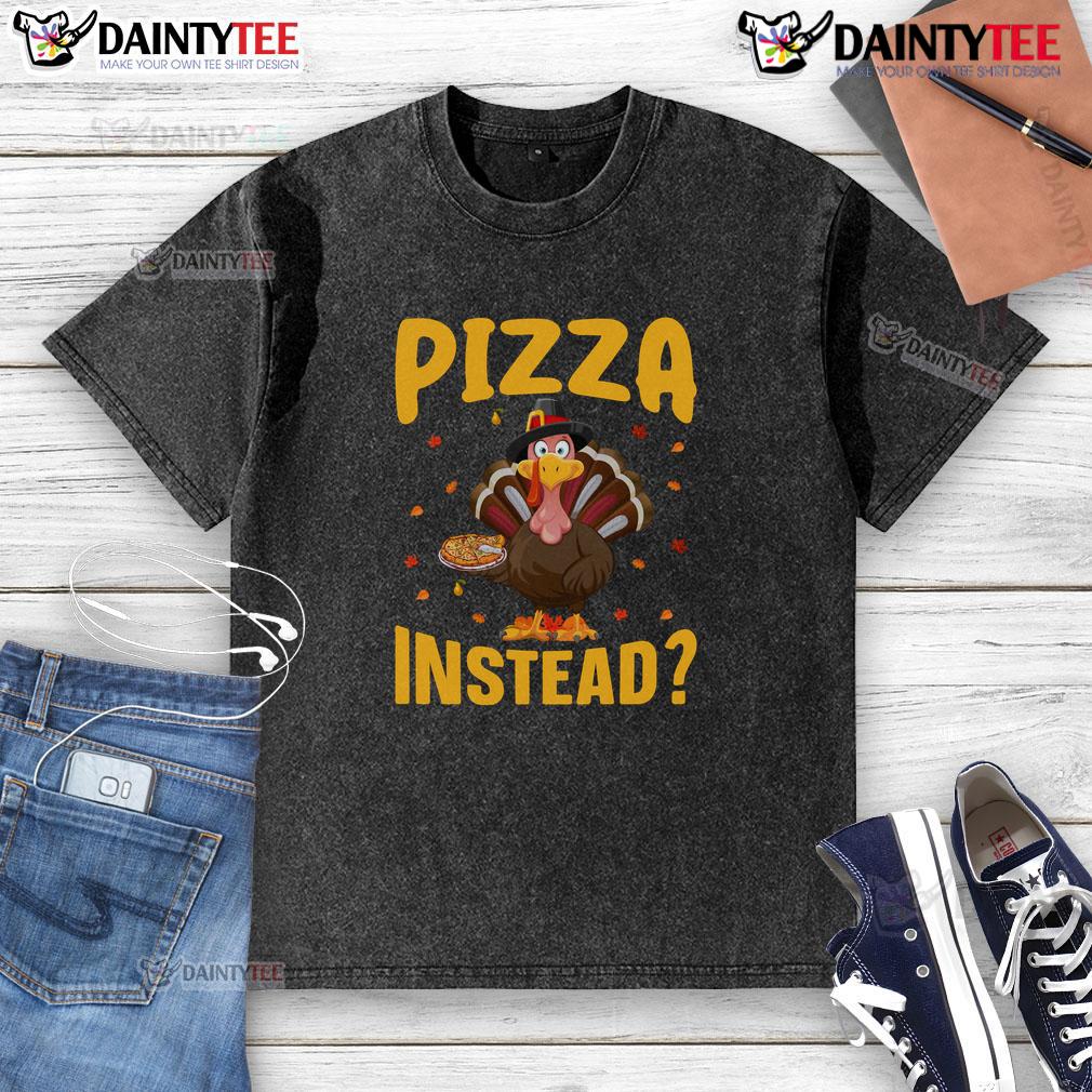 Funny Thanksgiving Turkey Pizza Instead Washed T Shirt Alt Text: Funny Thanksgiving turkey pizza design on a washed t-shirt, perfect for holiday humor and festive apparel.