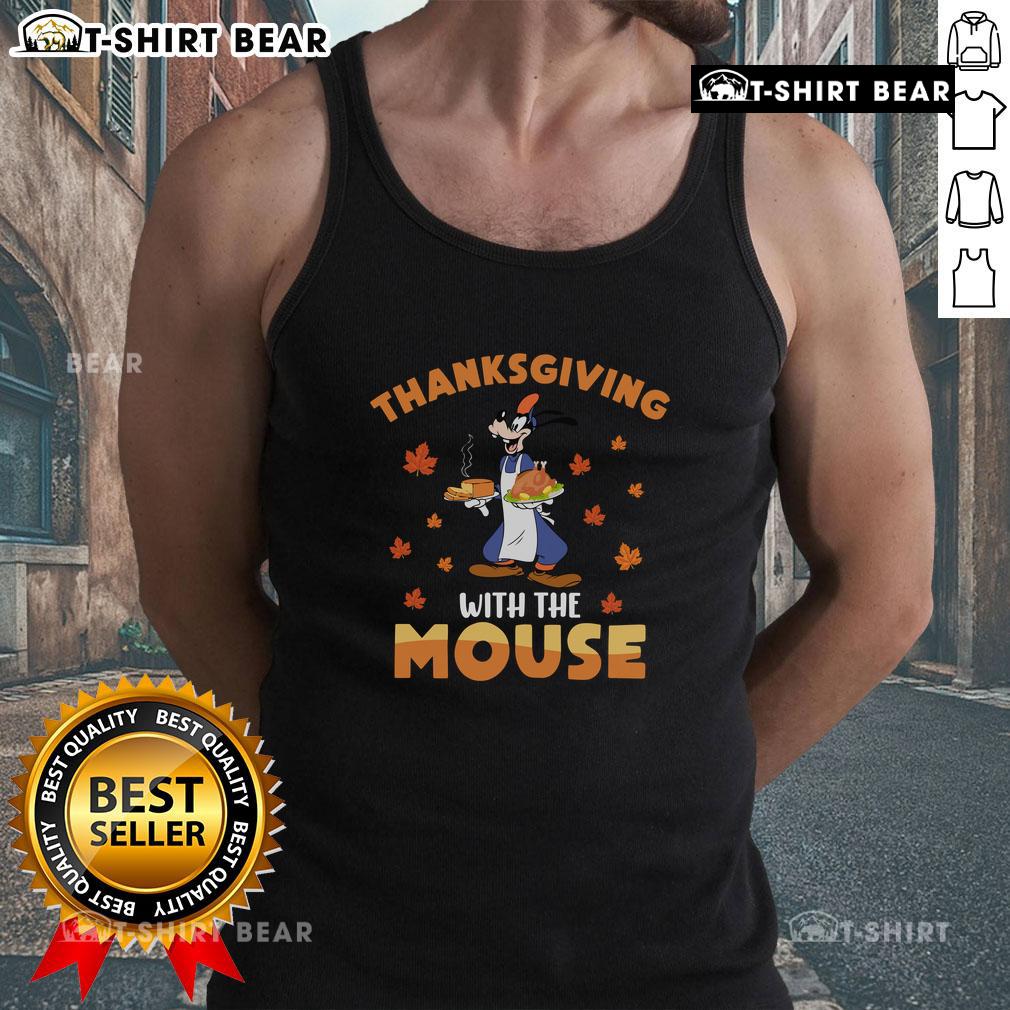 Funny Thanksgiving With The Mouse Goofy Mickey Mouse Tank Top Funny Thanksgiving tank top featuring Goofy and Mickey Mouse, perfect for holiday celebrations and Disney fans.