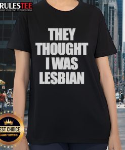 Funny 'They Thought I Was Lesbian' ladies tee featuring a humorous graphic design for women's casual wear.