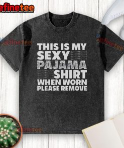 Funny pajama shirt with a humorous message about removing a washed T-shirt, perfect for cozy nights in.