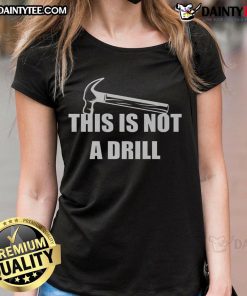 Funny 'This Is Not A Drill' hammer graphic on a ladies tee, perfect for DIY enthusiasts and humor lovers.