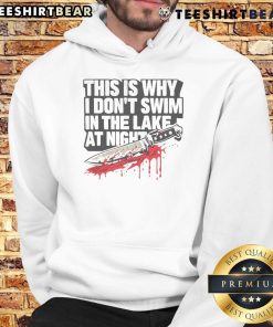 Funny hoodie design: 'This Is Why I Dont Swim In The Lake At Night' featuring a killer knife graphic.
