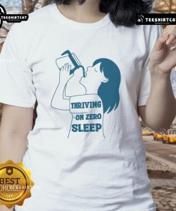 Funny Thriving on Zero Sleep Coffee Ladies Tee featuring a humorous design for coffee lovers and night owls.