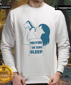 Funny Thriving on Zero Sleep Coffee Sweatshirt design featuring humorous coffee-themed graphics perfect for tired coffee lovers.