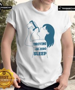 Alt Text: Funny Thriving On Zero Sleep Coffee T-Shirt featuring a humorous design perfect for coffee lovers and night owls.