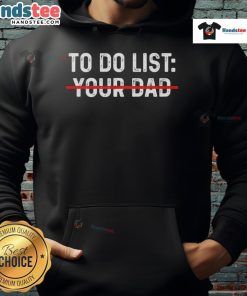 Funny To Do List Your Dad Hoodie featuring humorous tasks for dads, perfect gift for Father's Day or casual wear.