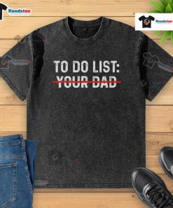 Funny to-do list on a dad-washed t-shirt, showcasing humorous tasks and quirky reminders for daily life.