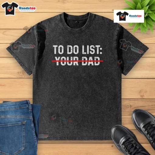 Funny to-do list on a dad-washed t-shirt, showcasing humorous tasks and quirky reminders for daily life.