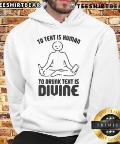 Funny hoodie featuring the phrase 'To text is human, to drunk text is divine' perfect for casual wear and humor lovers.