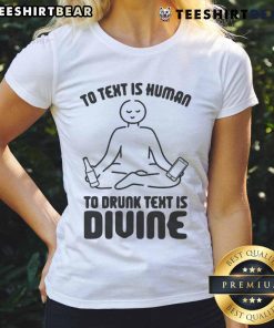 Funny 'To Text Is Human, To Drunk Text Is Divine' Ladies Tee showcasing a humorous graphic design for casual wear.