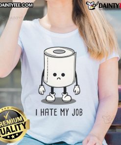 Funny toilet paper graphic on a ladies' tee, featuring the phrase I Hate My Job, perfect for humor-loving women.