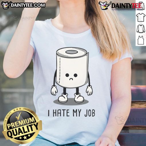 Funny toilet paper graphic on a ladies' tee, featuring the phrase I Hate My Job, perfect for humor-loving women.