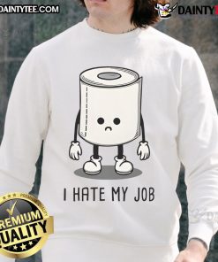 Funny toilet paper sweatshirt with 'I Hate My Job' design, perfect for humor and comfort in casual settings.