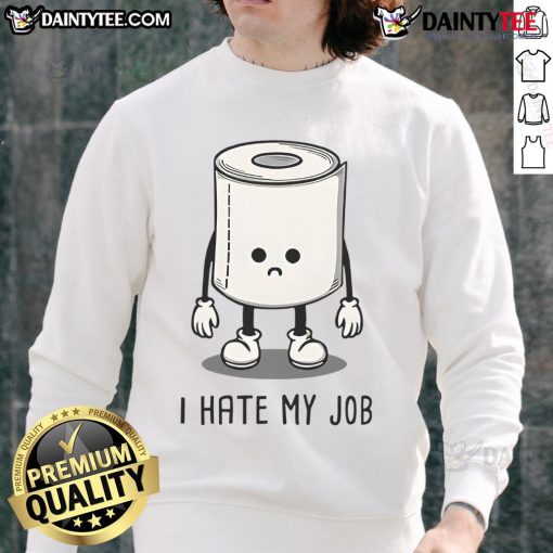 Funny toilet paper sweatshirt with 'I Hate My Job' design, perfect for humor and comfort in casual settings.