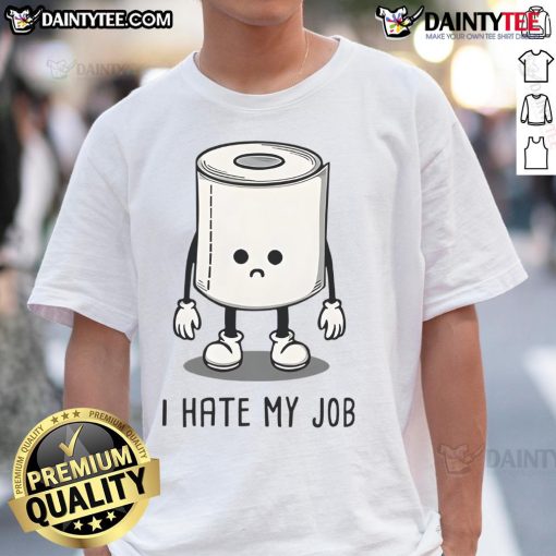 Alt Text: Funny I Hate My Job T-Shirt featuring toilet paper design, perfect for expressing workplace humor and frustration.