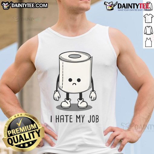 Funny toilet paper graphic on a tank top with 'I Hate My Job' text, perfect for humor-loving workers.