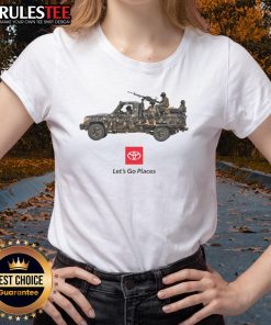 Funny Toyota meme featuring war truck soldiers on a ladies tee, promoting the slogan 'Let's Go Places' in a humorous style.