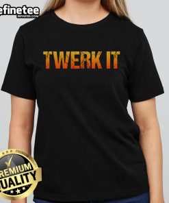 Funny Twerk It Premium Ladies Tee featuring a playful design perfect for casual wear and expressing fun personality.