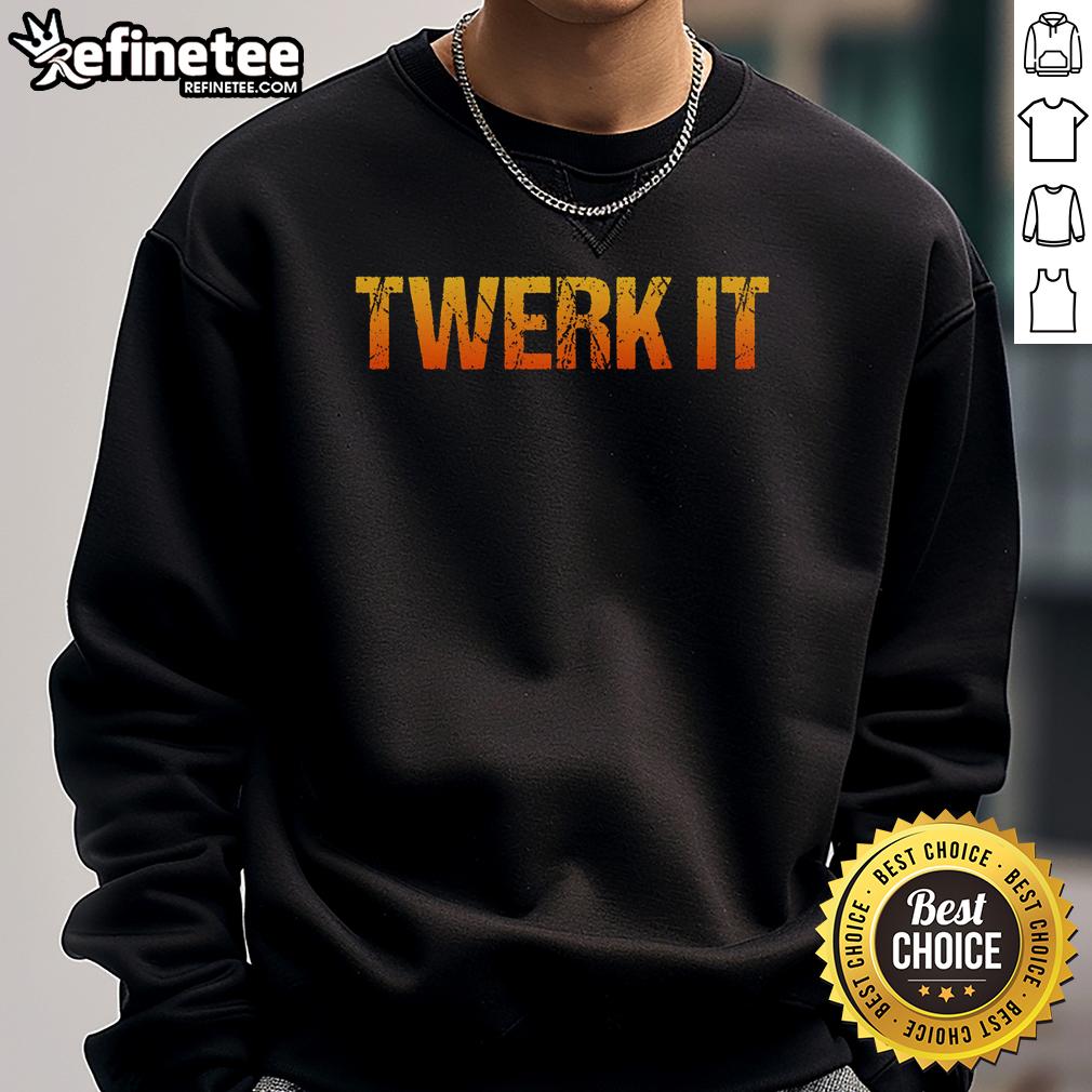 Funny Twerk It Premium Sweatshirt Funny Twerk It Premium Sweatshirt featuring a playful design, perfect for casual wear and making a statement.