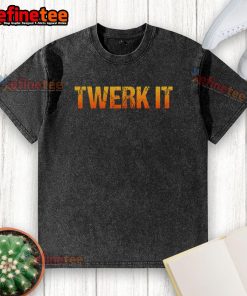 Funny Twerk It Premium Washed T-Shirt featuring a playful design, perfect for casual wear and making a statement.