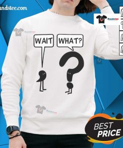 Funny 'Wait What?' Question Mark and Exclamation Comic Sweatshirt design, perfect for humor lovers and casual wear.