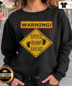 Funny warning sweatshirt featuring 'Speed Bump Ahead' graphic, perfect for casual wear and humor lovers.