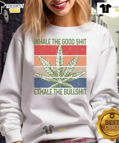 Funny weed sweatshirt featuring the phrase Inhale the good shit, exhale the bullshit in bold letters on a vibrant background.