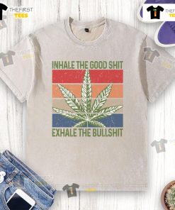 Funny weed t-shirt featuring 'Inhale the good shit, exhale the bullshit' slogan for cannabis enthusiasts.